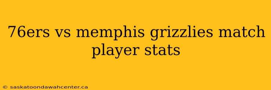 76ers vs memphis grizzlies match player stats