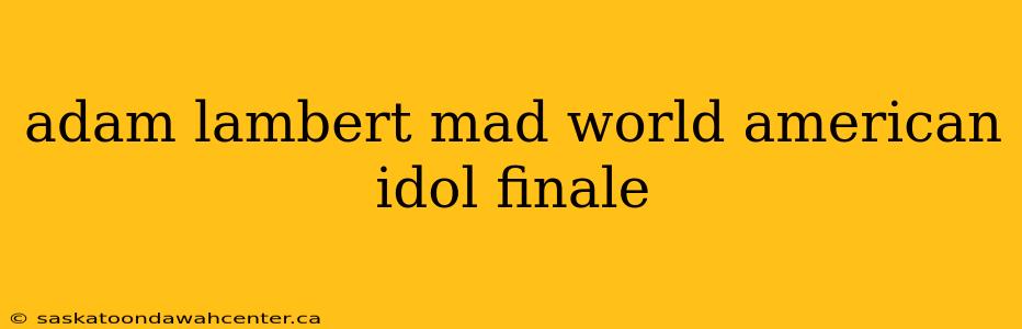 adam lambert mad world american idol finale