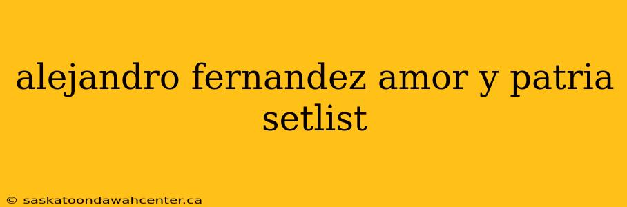 alejandro fernandez amor y patria setlist