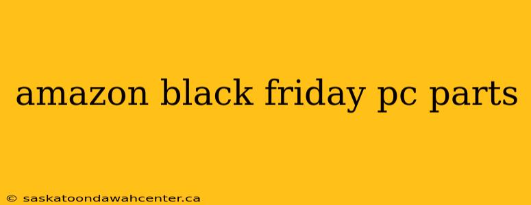 amazon black friday pc parts