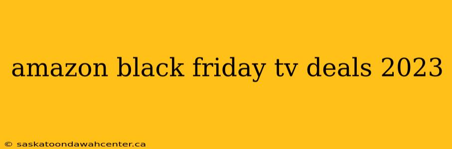 amazon black friday tv deals 2023