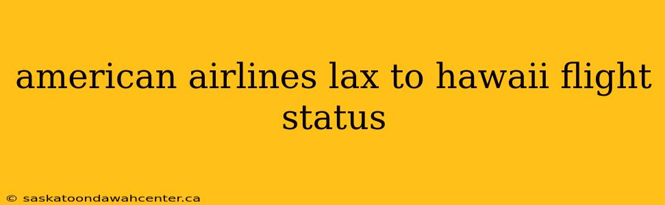 american airlines lax to hawaii flight status