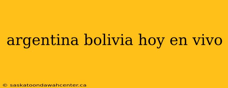 argentina bolivia hoy en vivo