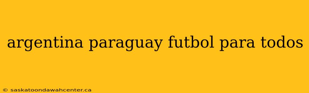 argentina paraguay futbol para todos