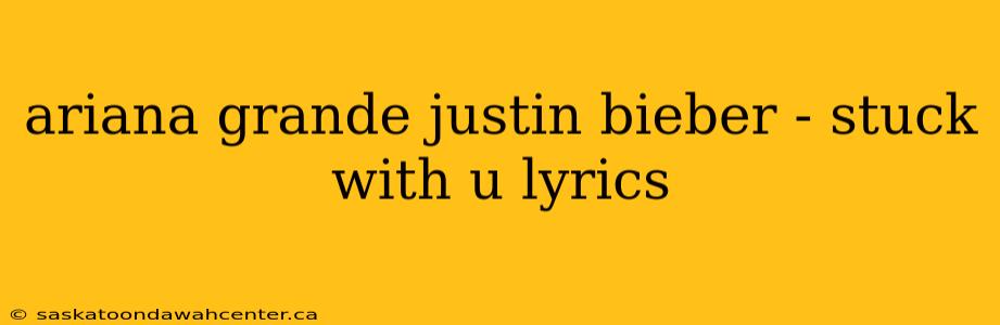 ariana grande justin bieber - stuck with u lyrics