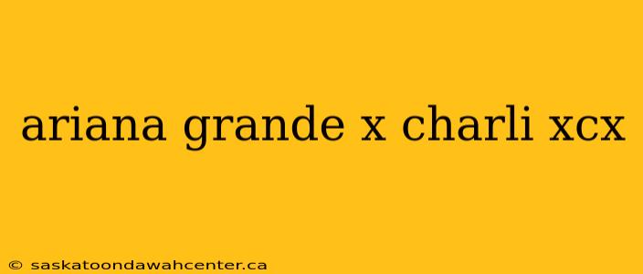 ariana grande x charli xcx