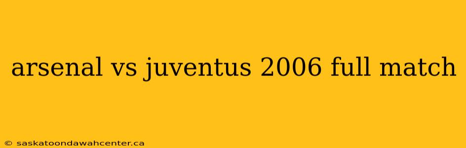 arsenal vs juventus 2006 full match