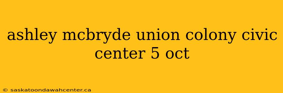 ashley mcbryde union colony civic center 5 oct