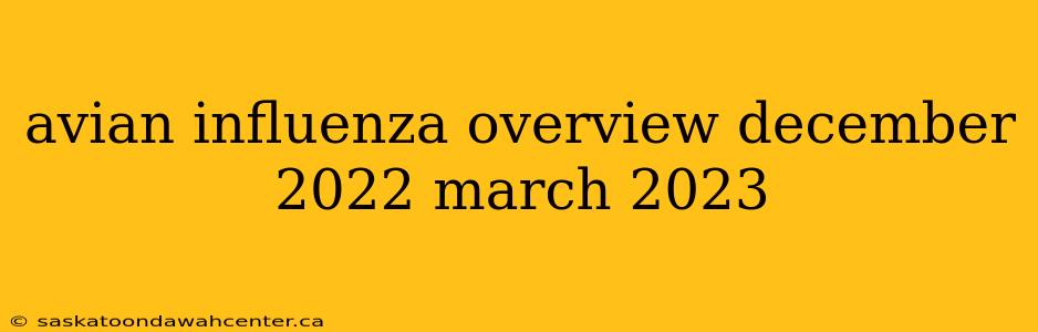 avian influenza overview december 2022 march 2023