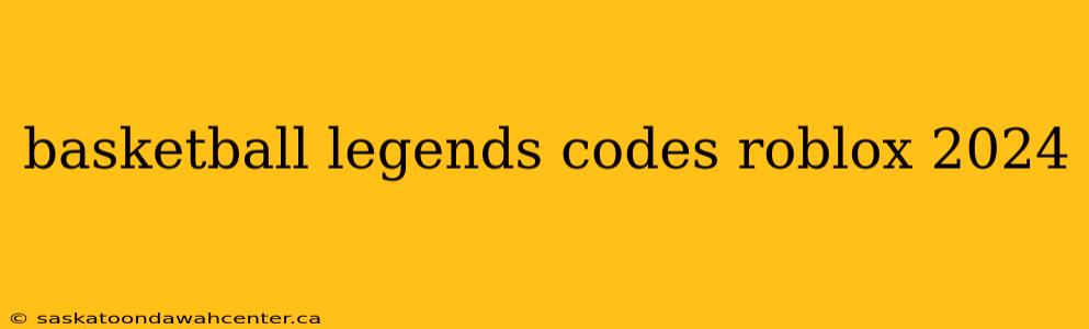 basketball legends codes roblox 2024