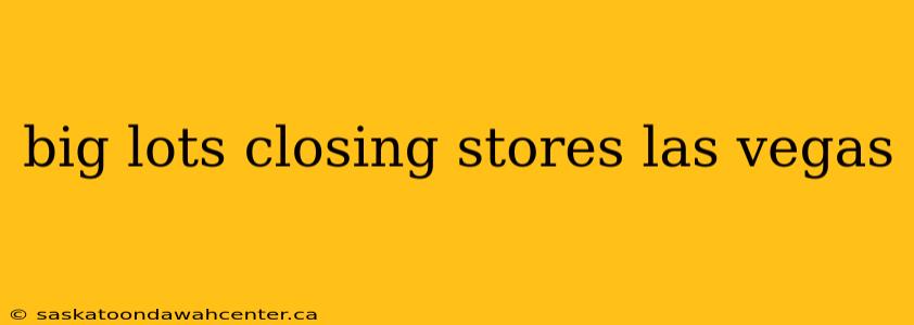 big lots closing stores las vegas