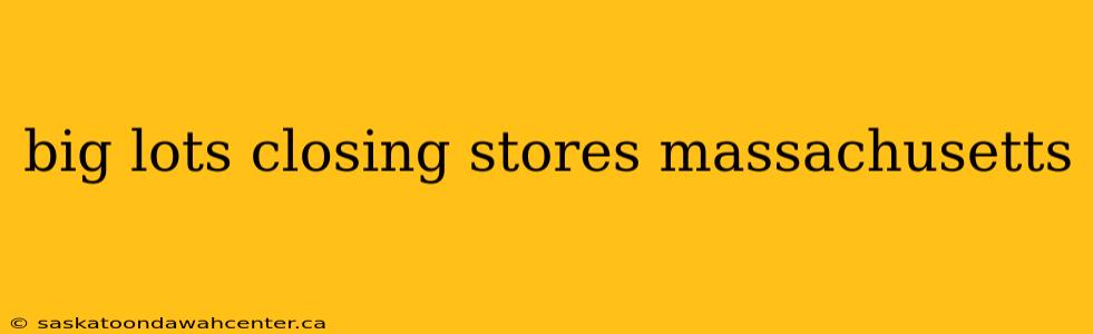 big lots closing stores massachusetts