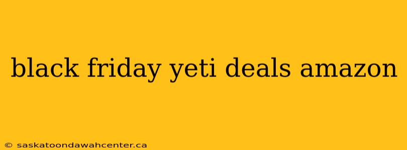 black friday yeti deals amazon