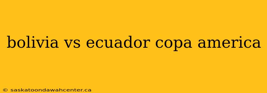 bolivia vs ecuador copa america