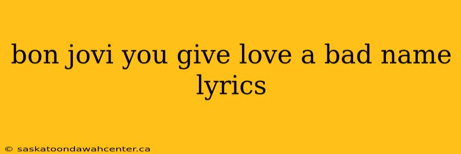 bon jovi you give love a bad name lyrics