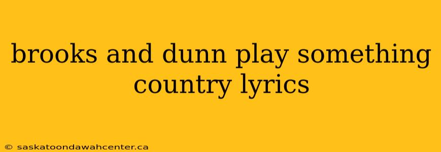 brooks and dunn play something country lyrics