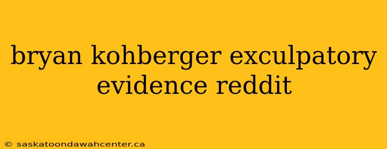 bryan kohberger exculpatory evidence reddit