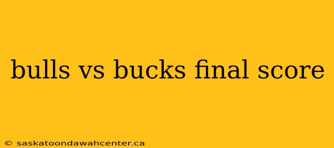 bulls vs bucks final score