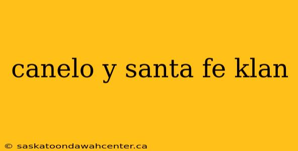 canelo y santa fe klan