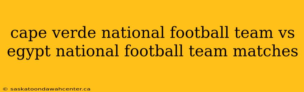 cape verde national football team vs egypt national football team matches