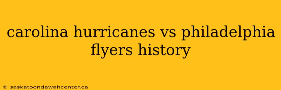 carolina hurricanes vs philadelphia flyers history