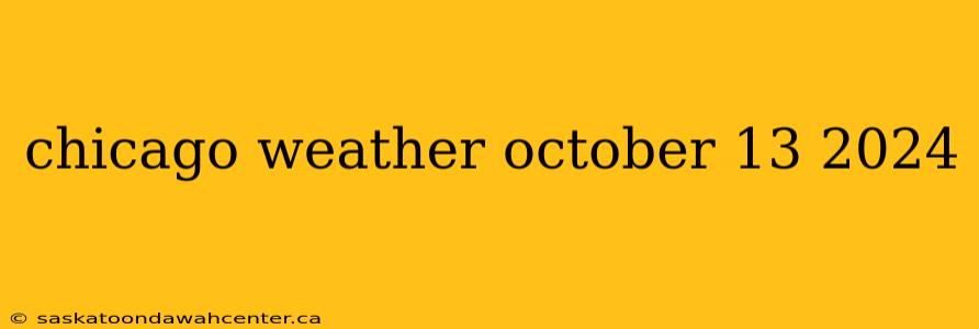 chicago weather october 13 2024