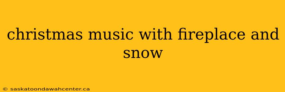 christmas music with fireplace and snow