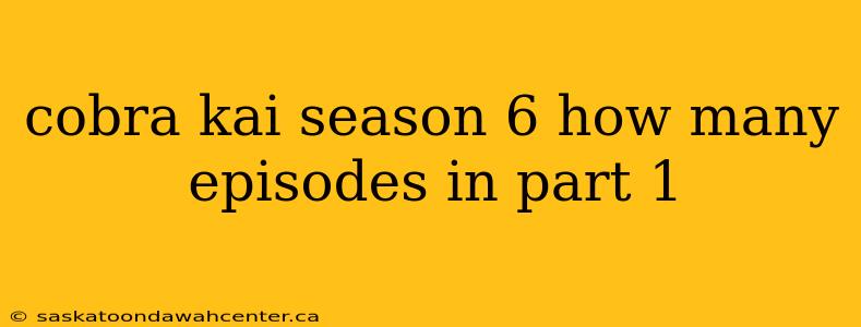 cobra kai season 6 how many episodes in part 1