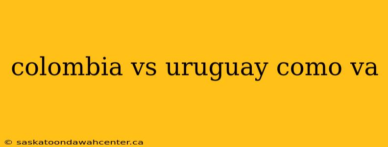 colombia vs uruguay como va