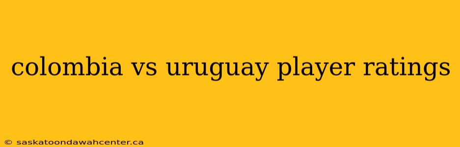 colombia vs uruguay player ratings