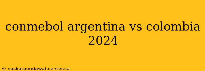 conmebol argentina vs colombia 2024