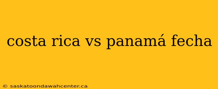 costa rica vs panamá fecha