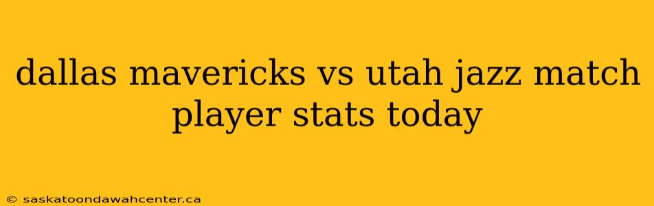 dallas mavericks vs utah jazz match player stats today