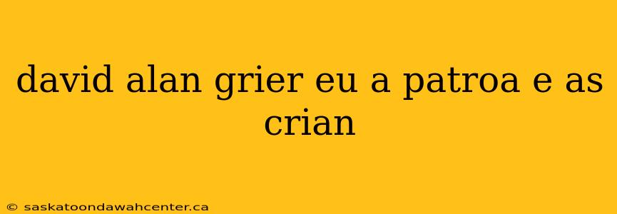 david alan grier eu a patroa e as crian