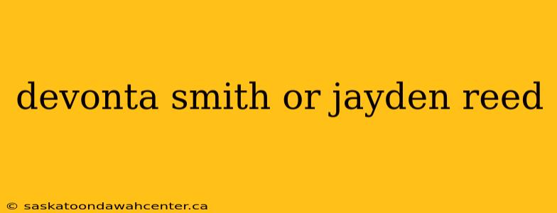 devonta smith or jayden reed