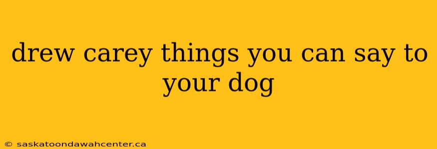 drew carey things you can say to your dog