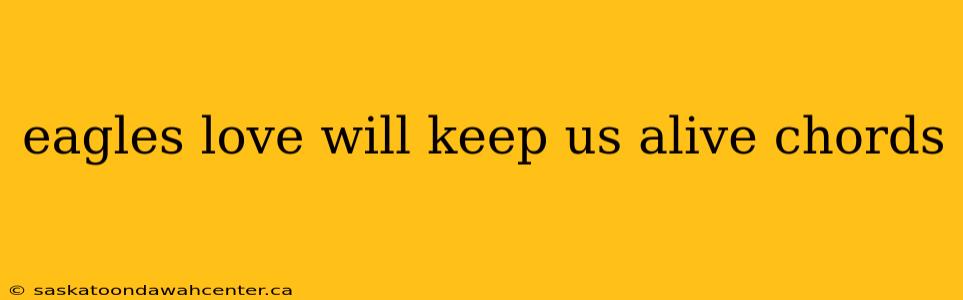 eagles love will keep us alive chords