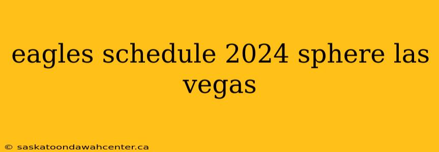 eagles schedule 2024 sphere las vegas