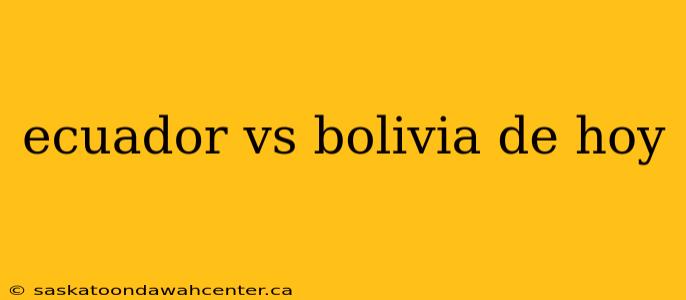 ecuador vs bolivia de hoy