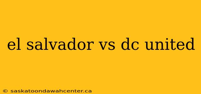 el salvador vs dc united