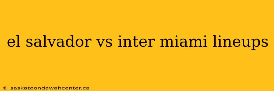 el salvador vs inter miami lineups