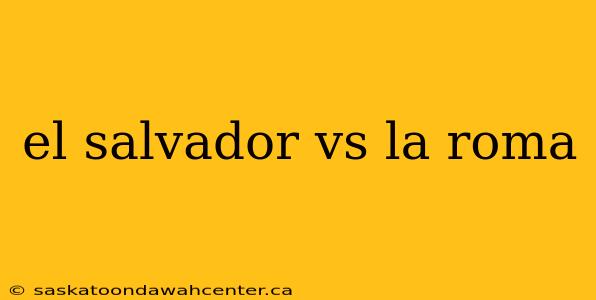 el salvador vs la roma