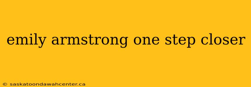 emily armstrong one step closer