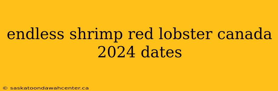 endless shrimp red lobster canada 2024 dates