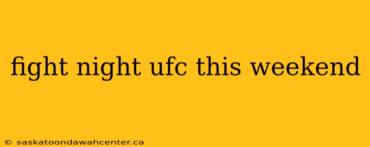 fight night ufc this weekend