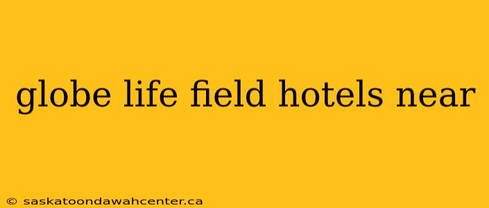 globe life field hotels near