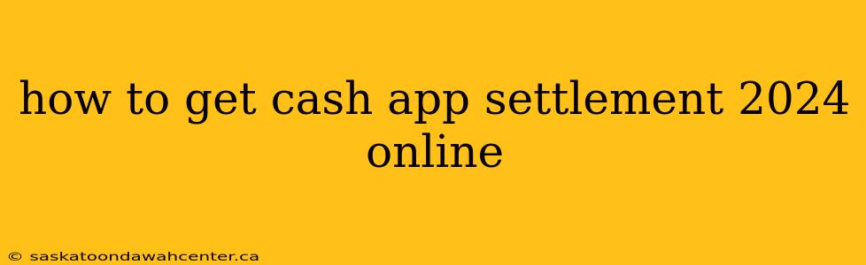 how to get cash app settlement 2024 online