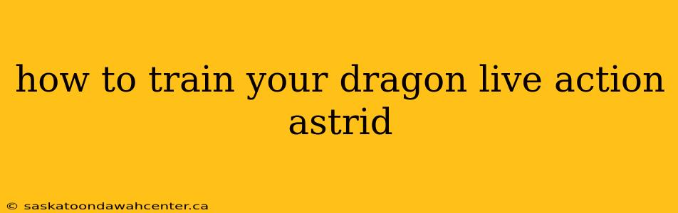 how to train your dragon live action astrid