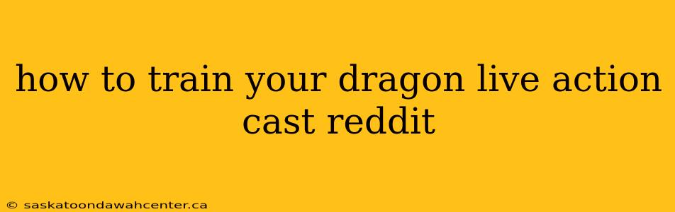 how to train your dragon live action cast reddit