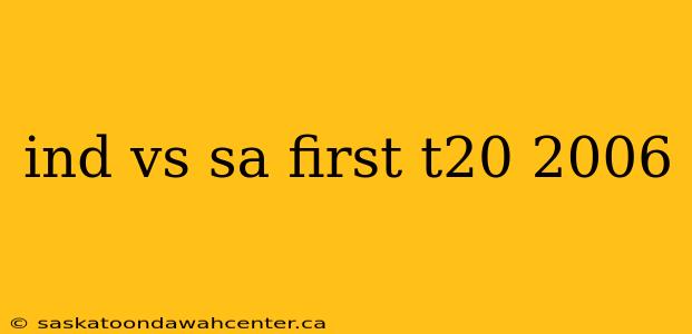 ind vs sa first t20 2006